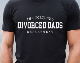 Divorced Dad Shirt The Tortured Divorced Dads Department Shirt Funny Father's Day Gift for Single Dad Shirt Funny Dad Gifts