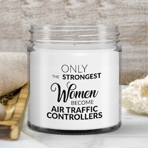 Air Traffic Controller Gift Only The Strongest Women Become Air Traffic Controllers Candle Vanilla Scented Soy Wax Blend 9 oz. with Lid