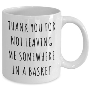 Father&#39;s Day Mug Funny Fathers Day Gift Idea Thank You for Not Leaving Me Somewhere in a Basket Coffee Cup Gifts for Mothers Day from Son