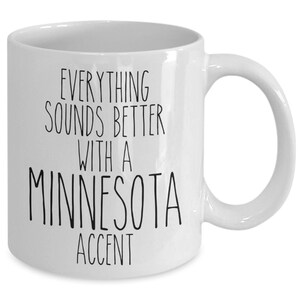 Minnesotan Mug Everything Sounds Better with a Minnesota Accent Funny Coffee Cup