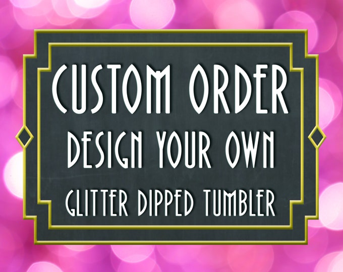 Create your own Glitter Tumbler Stainless Steel.  Made to order with the option to add custom decal!