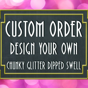Puede incluir: Un letrero de pizarra con marco dorado con el texto "CUSTOM ORDER DESIGN YOUR OWN CHUNKY GLITTER DIPPED SWELL" sobre un fondo rosa brillante.