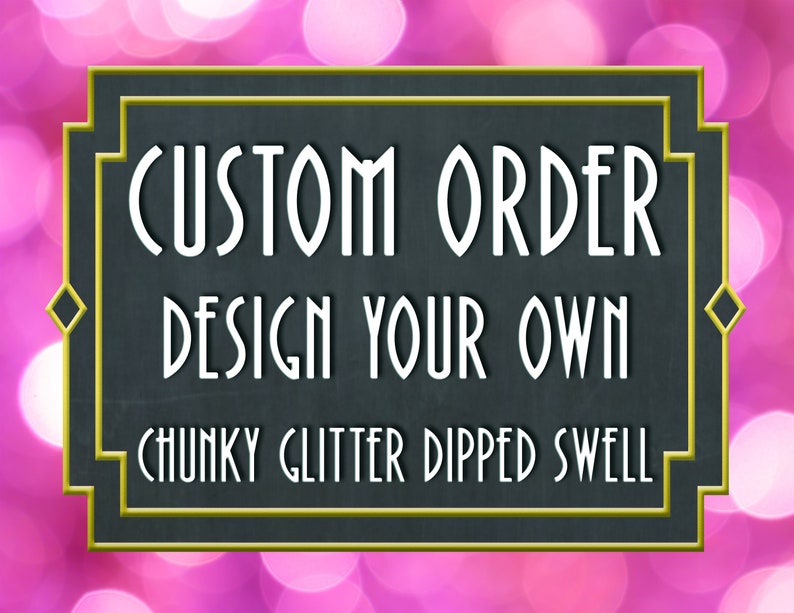 Puede incluir: Un letrero de pizarra con marco dorado con el texto "CUSTOM ORDER DESIGN YOUR OWN CHUNKY GLITTER DIPPED SWELL" sobre un fondo rosa brillante.