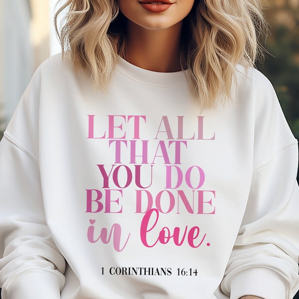 Bible Verse Sweater & T Shirt, Let All That You Do Be Done In Love, 1 Corinthians 16 14, Scripture Shirt, Bible Passage Shirt, Wedding Gift