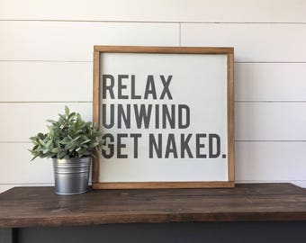 Relax Unwind Get Naked.  | 18"x18" | Modern Farmhouse Wood Signs | Master Bedroom and Bathroom Wall Decor | FREE SHIPPING
