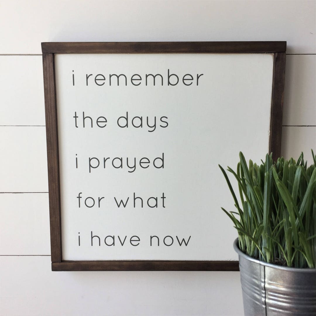 I Remember the Days I Prayed for What I Have Now 18x18 Modern Farmhouse Wall Decor, Framed Wood