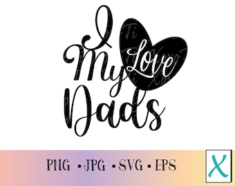 I love my dads cut file-Pride parents-Pride quote-T-shirt design-sticker decal-gift for dads-LGBTQ- quote svg file-Pride quote cut file-baby