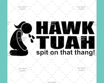 Hawk Tuah Spit on That Thang - Digital Download (svg, png, jpg, pdf)