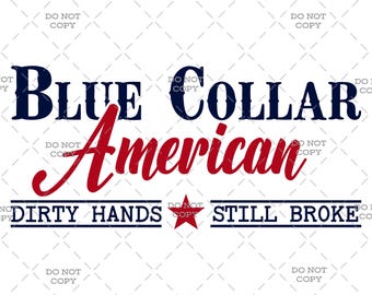 Blue Collar American SVG PNG | Dirty Hands Still Broke Quote | Patriotic Working-Class Design for Shirts, Decals | Digital Download