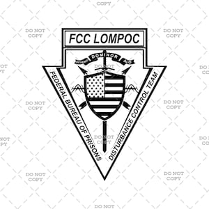 May include: Black and white illustration of a shield with an American flag inside. The shield is surrounded by barbed wire and two crossed swords. The text "FCC Lompoc" is at the top of the shield, and the text "Federal Bureau of Prisons Disturbance Control Team" is wrapped around the shield.