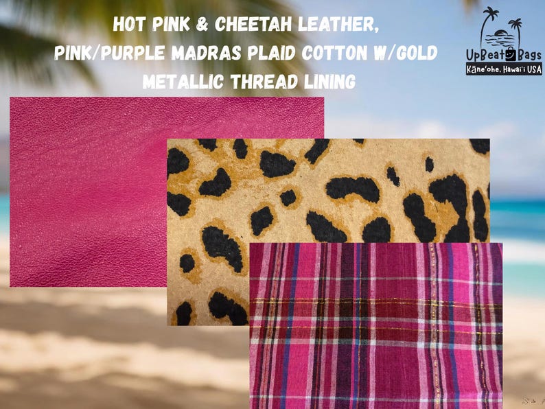 May include: The image displays three fabric swatches. The top left is hot pink leather. The center swatch is cheetah print. The bottom right is pink and purple plaid cotton with gold metallic thread lining. The text reads "UpBeat Bags, Kāne'ohe, Hawai'i USA."