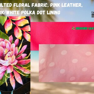 May include: Image features quilted floral fabric, pink leather, and pink/white polka dot lining. The floral fabric showcases a vibrant pink flower with green leaves against a black background. The pink leather is labeled "RESCUED LEATHER". The brand is UpBeat Bags, Kāne'ohe, Hawai'i USA.