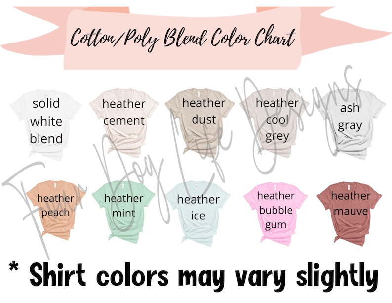 May include: A color chart displaying various t-shirt colors, including solid white blend, heather cement, heather dust, heather cool grey, and ash gray. Additional colors are heather peach, mint, ice, bubble gum, and mauve. The text reads "Cotton/Poly Blend Color Chart" and "Shirt colors may vary slightly."
