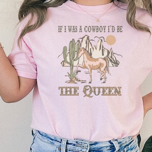 If I was a cowboy I’d be the queen shirt Country Music Shirt Country Concert shirt Miranda Shirt Cowboy Shirt Ladies Shirt
