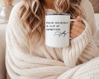 Pour Yourself a Cup of Ambition Mug, Dolly Coffee Mug, 12 Oz Stainless Steel Mug With Lid, Country Music Gift, Inspirational Mug