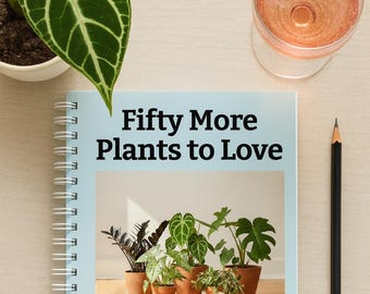 Fifty More Plants to Love – Spiral Bound Journal for Plant Collectors