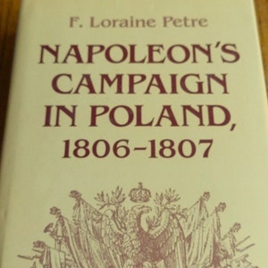 Napoleon&#39;s Campaign in Poland, 1806-1807 by F. Loraine Petre