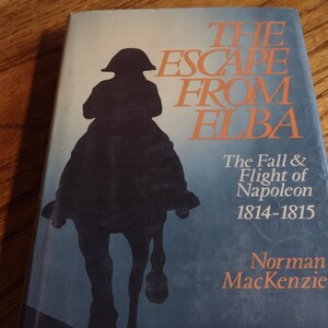 The Escape from Elba the Fall and Flight of Napoleon