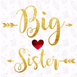 May include: Gold glitter text on a white background reads "Big Sister" with a red heart and arrows. The words are in a script font. The top of the image has the words "SVG DXF PNG JPG PDF". The bottom of the image reads "Digital SVG Cutting Files".