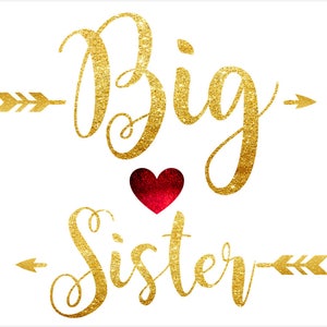 May include: A white background with the words "Big Sister" in gold glitter script. A red heart is centered between the words. Gold arrows point left and right, framing the words.