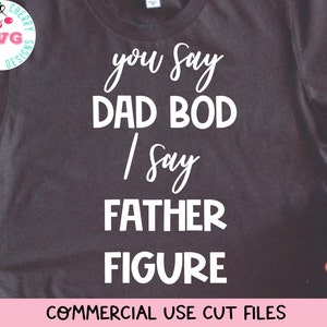 Dad Bod SVG, Funny Fathers day cut files, Father Figure svg for Shirt, DIY gift for Daddy, vinyl cutting design, Tee with sayings Svg Cricut