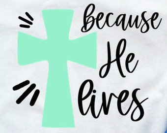 Because he lives svg, Easter Svg file, Christian svg for shirt, Cross cut file He is Risen svg, Christ Easter Svg design Cricut Silhouette