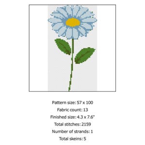 May include: Cross-stitch pattern of a daisy with light blue petals and a yellow center. The stem and leaves are green. Finished size is 4.3 x 7.6 inches. The pattern size is 57 x 100.