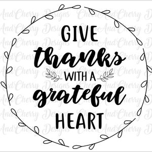 Give thanks with a grateful heart SVG for Thanksgiving SVG files for Cricut Silhouette Iron on Printable Vinyl Grateful Svg Give thanks svg