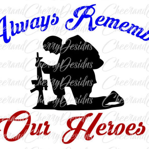 Memorial Day Svg Png, Always remember our Heroes 4th of July svg, Soldier Kneeling Svg, Fallen Soldier Svg, Veteran svg Cricut Sublimation