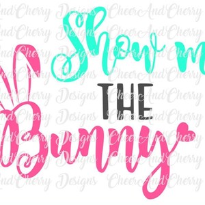 Funny Easter Svg for girls, Show me the bunny svg Cricut Silhouette, Easter quote svg for Easter Shirt svg Easter saying Svg Easter Cut file
