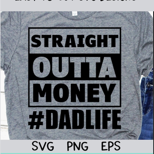 Straight out of money SVG PNG Download, Funny Dad cut files, Dadlife svg, Shirts sublimation designs for Fathers Day