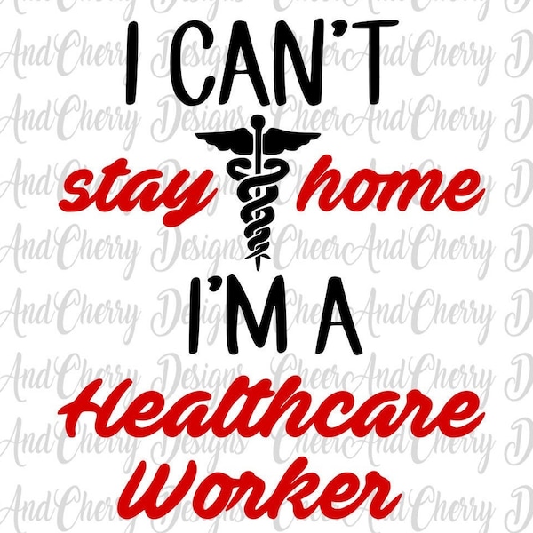 I can't stay home I'm a healthcare worker svg, Can't stay home svg, Nurse svg, Medical Svg, stay at home svg for Cricut Silhouette