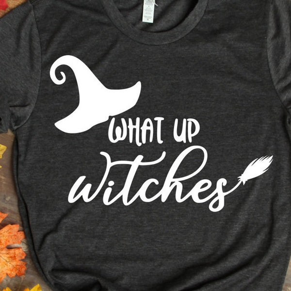 What up Witches Svg, Halloween Svg files, Witch Svg, witch hat svg, October Cut Files, funny Halloween shirt Svg designs Cricut Silhouette