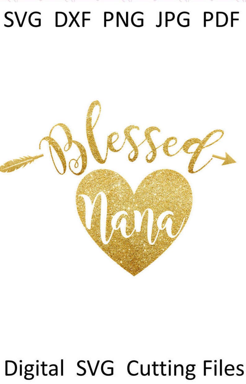May include: A digital SVG cutting file design with the words "Blessed Nana" in gold glitter script and a heart shape. The design includes an arrow and feather element. The text "Digital SVG Cutting Files" is at the bottom.