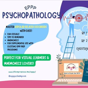 May include: A colorful illustration of a person climbing a ladder to reach a target inside a brain. The brain is blue and the target is red. The text "EPPP PSYCHOPATHOLOGY" is at the top of the image. The text "MASTER BIPOLAR RELATED DISORDERS WITH EASE!" is below the brain. The text "FUN VISUALS, TIPS TO REMEMBER, MNEMONICS, FOR SUPPLEMENTAL USE WITH EXISTING EPPP PREP PROGRAMS" is below the text "MASTER BIPOLAR RELATED DISORDERS WITH EASE!" The text "PERFECT FOR VISUAL LEARNERS & MNEMONICS LOVERS!" is below the text "FOR SUPPLEMENTAL USE WITH EXISTING EPPP PREP PROGRAMS". The text "www.lifeinprogress.me/eppp/ @epppchampion" is below the text "PERFECT FOR VISUAL LEARNERS & MNEMONICS LOVERS!" The text "BP 1, BP 2, CYCLOTHYMIA" is on the right side of the image. A laptop with a screen that says "How to Crush the EPPP" is on the bottom right of the image. A book with the text "DIAGNOSTIC AND STATISTICAL MANUAL OF MENTAL DISORDERS FIFTH EDITION TEXT REVISION DSM-5-TR" is on the right side of the laptop.