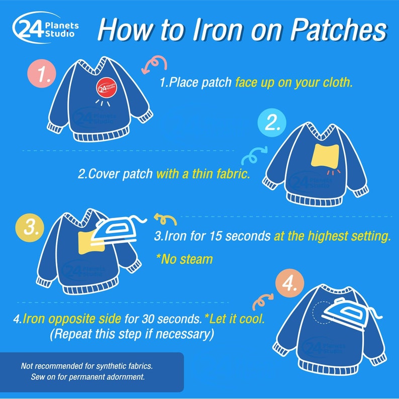 May include: A four-step illustrated guide on how to iron on patches. The guide shows a blue sweater with a patch being ironed on. The text includes instructions to place the patch face up on the cloth, cover the patch with a thin fabric, iron for 15 seconds at the highest setting with no steam, and iron the opposite side for 30 seconds. The guide also states that this step can be repeated if necessary. The guide also states that this method is not recommended for synthetic fabrics and that sewing on the patch is recommended for permanent adornment.