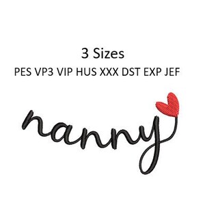 May include: Black embroidery design of the word "nanny" with a small red heart above the "y". The design is available in three sizes and in the following formats: PES, VP3, VIP, HUS, XXX, DST, EXP, and JEF.
