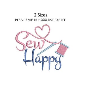 May include: Sew Happy embroidery design featuring a pink heart, needle and thread, and a spool of thread. The design is available in two sizes and in PES, VP3, VIP, HUS, XXX, DST, EXP, and JEF formats.