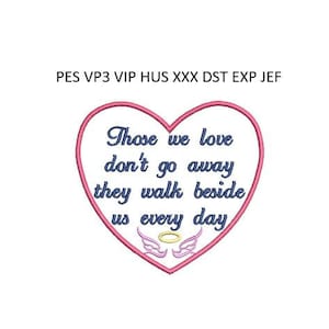 May include: Pink heart-shaped embroidery design with blue text that reads "Those we love don't go away they walk beside us every day". The design also includes a pair of pink angel wings with a gold halo.