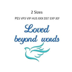 Peut inclure: Motif brodé avec une colombe bleue et le texte "Loved beyond words". Le motif est disponible en deux tailles et dans plusieurs formats de fichiers de broderie : PES, VP3, VIP, HUS, XXX, DST, EXP et JEF.