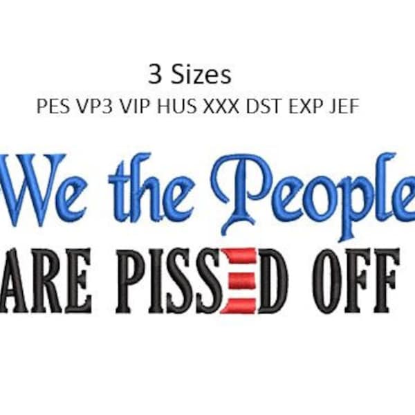 We the People Embroidery Design Are Pissed Off Trump Biden Machine Embroidery Pattern 4x4 Hoop MULTIPLE FORMATS Download