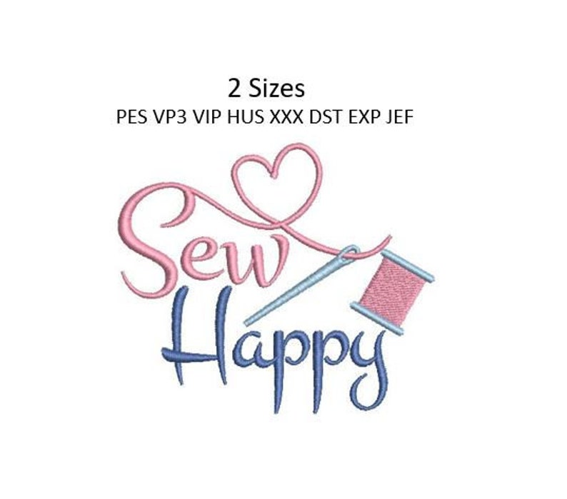 May include: Sew Happy embroidery design featuring a pink heart, needle and thread, and a spool of thread. The design is available in two sizes and in PES, VP3, VIP, HUS, XXX, DST, EXP, and JEF formats.