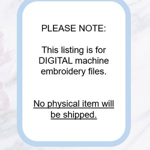 Pu&ograve; includere: Un avviso incorniciato bianco e azzurro con il testo "PLEASE NOTE: This listing is for DIGITAL machine embroidery files. No physical item will be shipped."