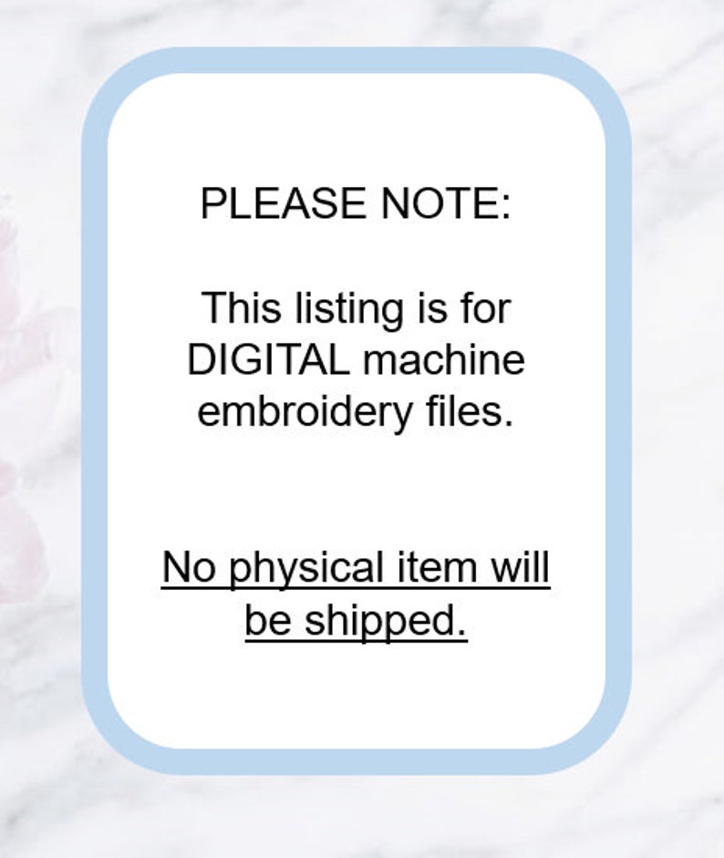Pu&ograve; includere: Un avviso incorniciato bianco e azzurro con il testo "PLEASE NOTE: This listing is for DIGITAL machine embroidery files. No physical item will be shipped."