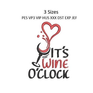 May include: Embroidery design featuring a wine glass with a heart-shaped swirl of wine and the text "It's Wine O'Clock".
