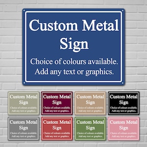 May include: A rectangular blue metal sign with white text reading Custom Metal Sign, Choice of colours available, Add any text or graphics. Below, eight smaller signs in sage, maroon, beige, black, grey, red, olive, and pink display the same text.
