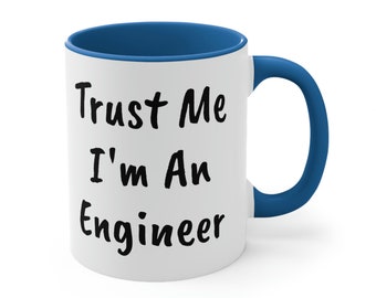 Trust Me I'm An Engineer Two Tone Customizable for the Job / Profession / Occupation You Want Personalized Accent Coffee Mug, 11oz