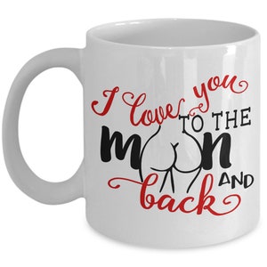 Love You To The MOON and Back His BEARD or Her BUTT Gag Gift Joke Risque Bawdy Adult Humor Funny Coffee Lover  Birthday Anniversary Wedding