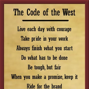 May include: A vintage-style print with a brown background and black text. The text reads "The Code of the West" and includes a list of rules for living a life of courage, integrity, and honor. The image includes a silhouette of a cowboy sitting under a tree with two horses.