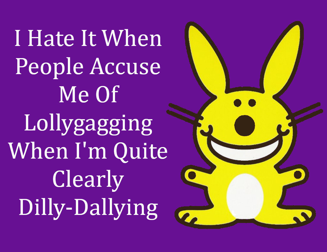 I hate it when people accuse me of Lollygagging when it's quite clear I am  Dillydallying | Kids T-Shirt